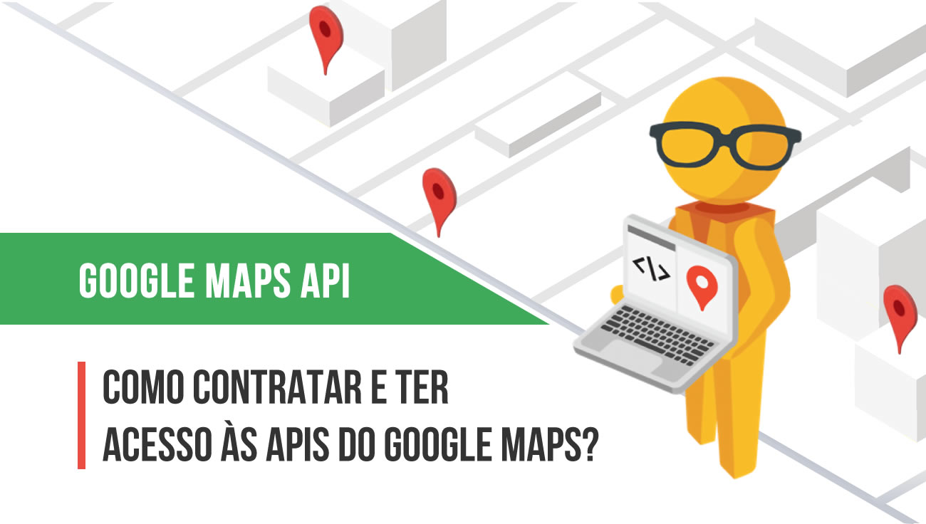 Como contratar e ter acesso às APIs do Google Maps