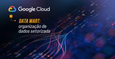 Data mart: dados organizados para decisões ágeis