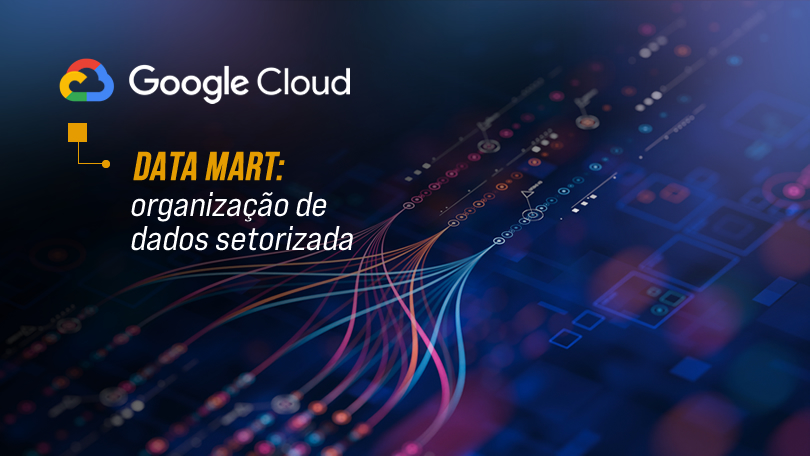 Data mart: dados organizados para decisões ágeis
