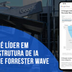 Google é líder em infraestrutura de IA pelo The Forrester Wave